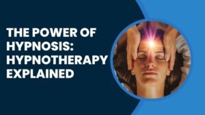 The Power of Hypnosis: Hypnotherapy Explained